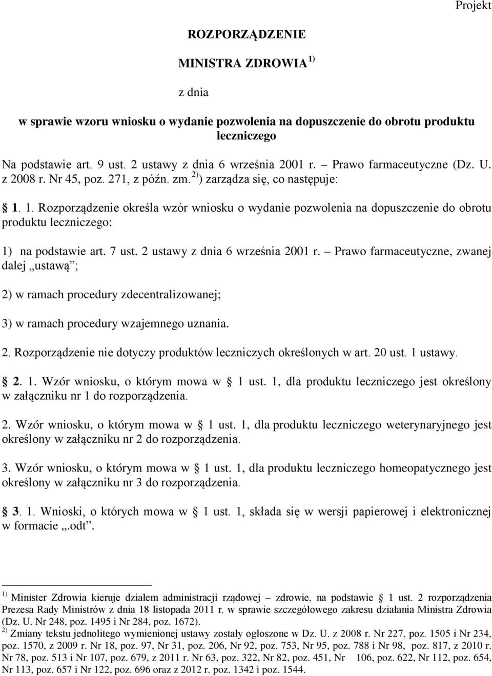 1. Rozporządzenie określa wzór wniosku o wydanie pozwolenia na dopuszczenie do obrotu produktu leczniczego: 1) na podstawie art. 7 ust. 2 ustawy z dnia 6 września 2001 r.