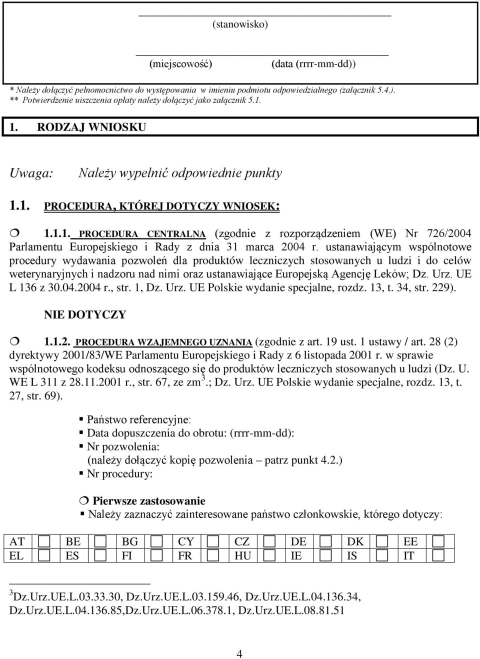 ustanawiającym wspólnotowe procedury wydawania pozwoleń dla produktów leczniczych stosowanych u ludzi i do celów weterynaryjnych i nadzoru nad nimi oraz ustanawiające Europejską Agencję Leków; Dz.