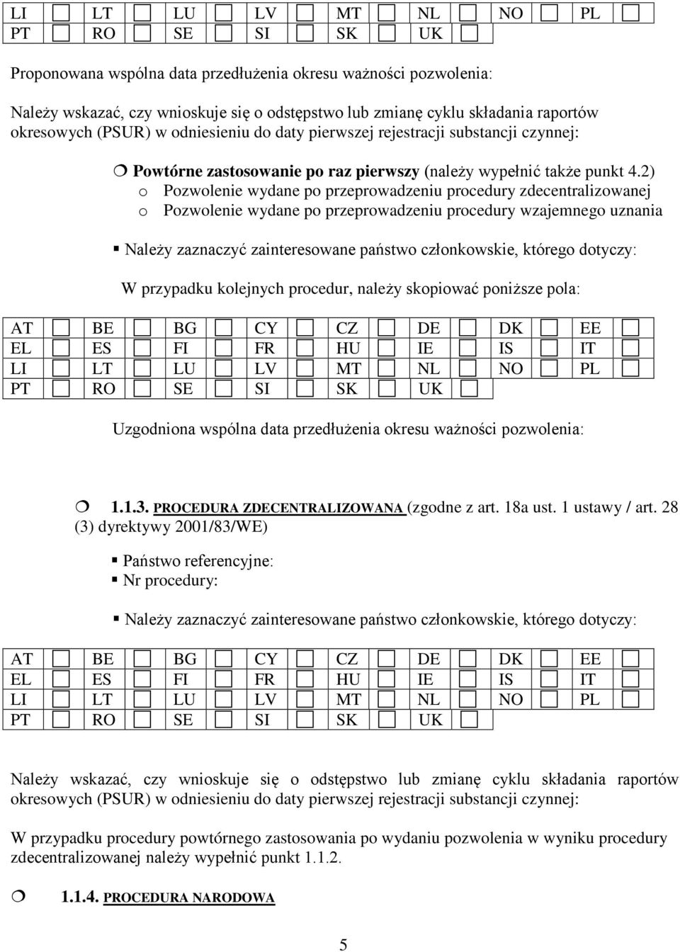 2) o Pozwolenie wydane po przeprowadzeniu procedury zdecentralizowanej o Pozwolenie wydane po przeprowadzeniu procedury wzajemnego uznania Należy zaznaczyć zainteresowane państwo członkowskie,