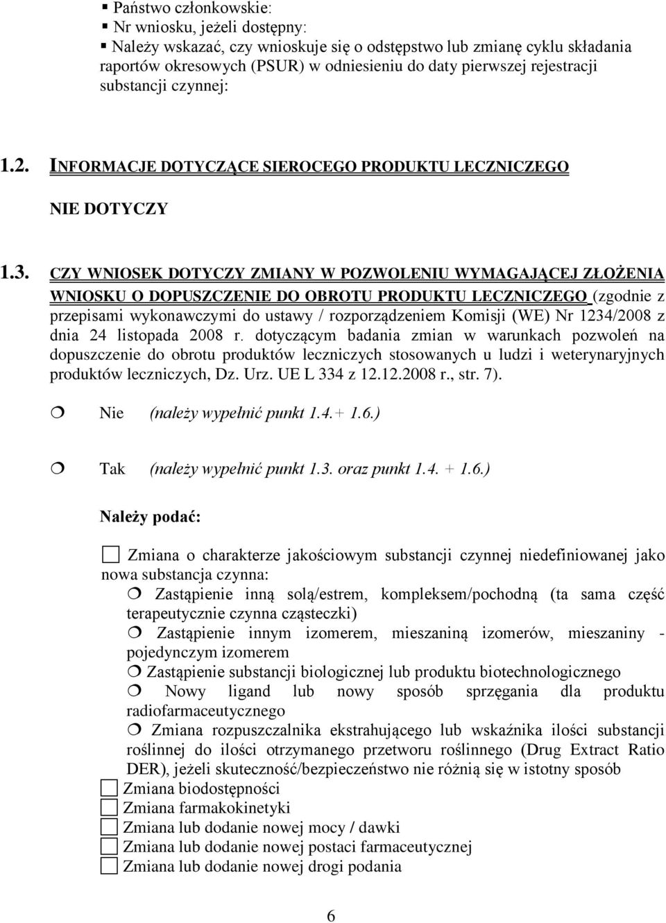 CZY WNIOSEK DOTYCZY ZMIANY W POZWOLENIU WYMAGAJĄCEJ ZŁOŻENIA WNIOSKU O DOPUSZCZENIE DO OBROTU PRODUKTU LECZNICZEGO (zgodnie z przepisami wykonawczymi do ustawy / rozporządzeniem Komisji (WE) Nr