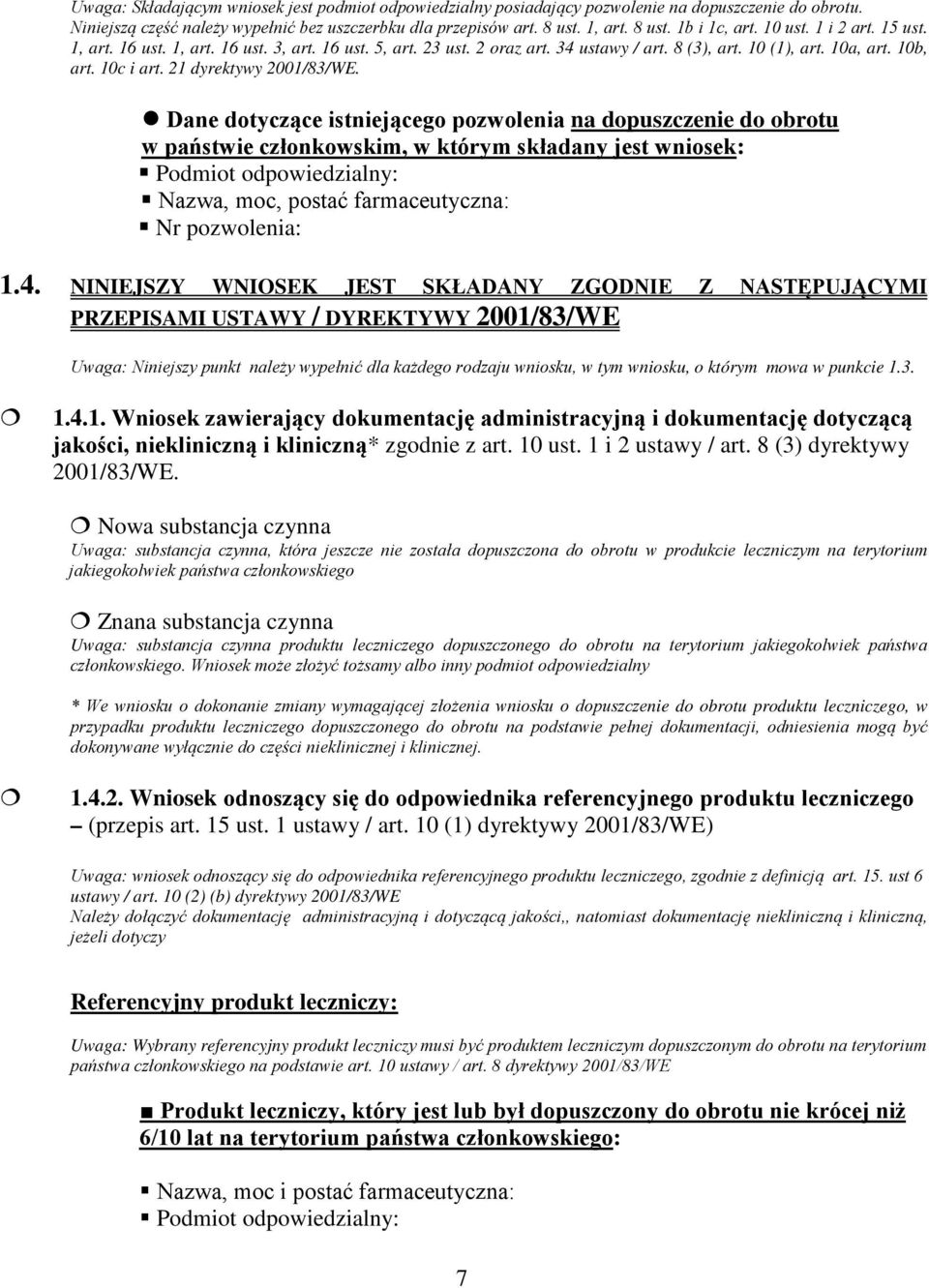 Dane dotyczące istniejącego pozwolenia na dopuszczenie do obrotu w państwie członkowskim, w którym składany jest wniosek: Podmiot odpowiedzialny: Nazwa, moc, postać farmaceutyczna: Nr pozwolenia: 1.4.