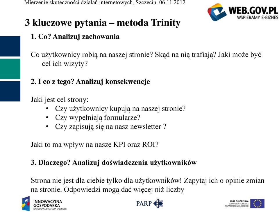 Czy wypełniają formularze? Czy zapisują się na nasz newsletter? Jaki to ma wpływ na nasze KPI oraz ROI? 3. Dlaczego?