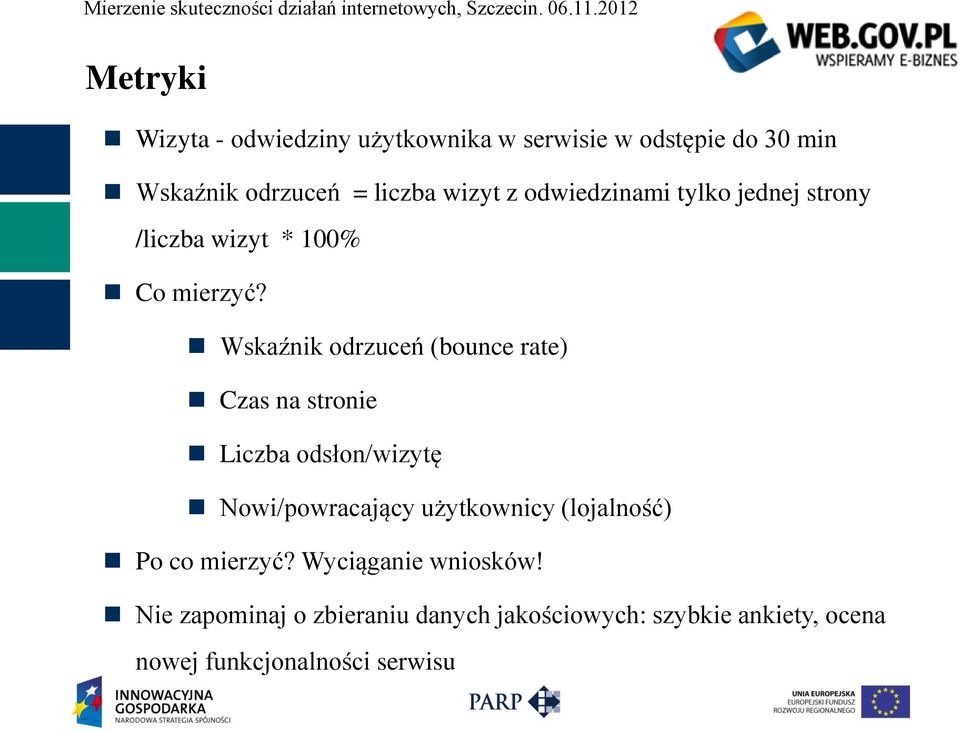 Wskaźnik odrzuceń (bounce rate) Czas na stronie Liczba odsłon/wizytę Nowi/powracający użytkownicy