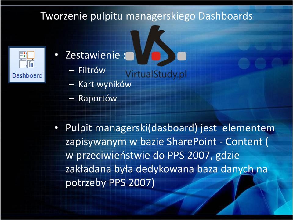 zapisywanym w bazie SharePoint - Content ( w przeciwieństwie do PPS