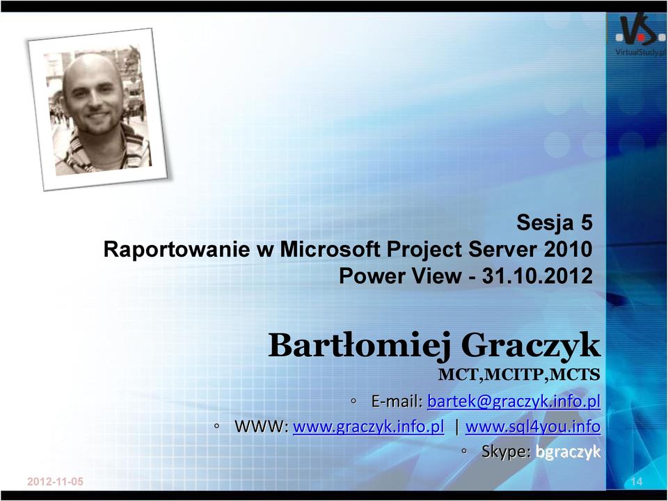 2012 Bartłomiej Graczyk MCT,MCITP,MCTS E-mail: