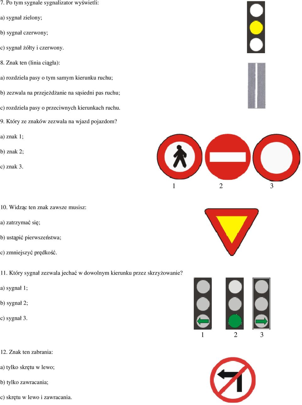 kierunkach ruchu. 9. Który ze znaków zezwala na wjazd pojazdom? 10.
