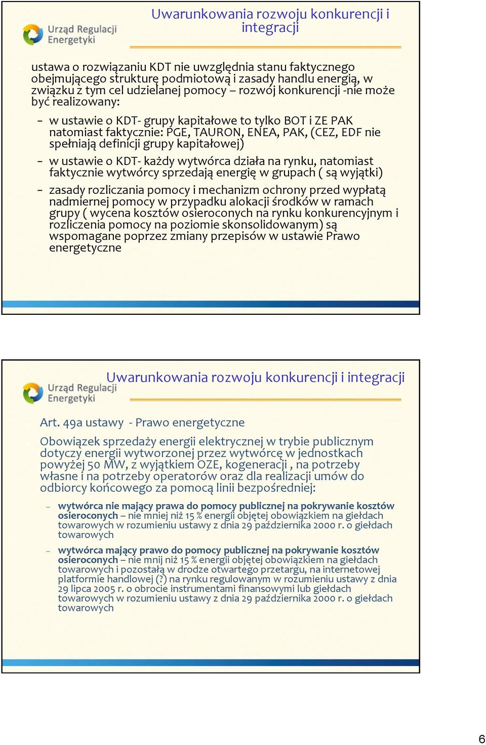 ustawie o KDT- każdy wytwórca działa na rynku, natomiast faktycznie wytwórcy sprzedają energię w grupach ( są wyjątki) zasady rozliczania pomocy i mechanizm ochrony przed wypłatą nadmiernej pomocy w