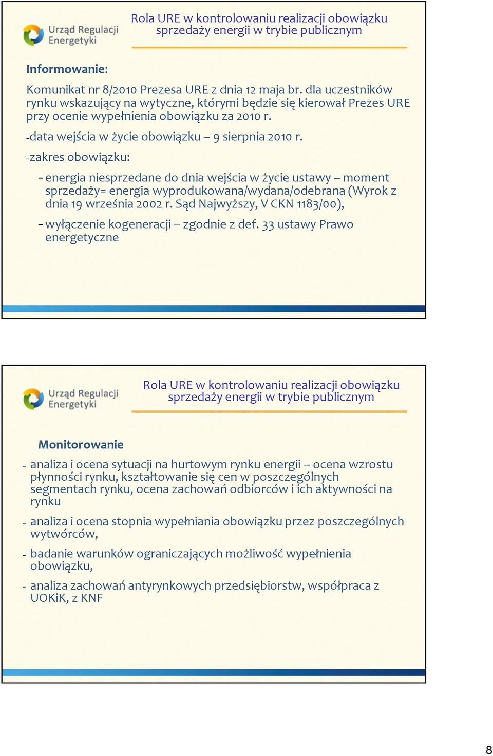 zakres obowiązku: energia niesprzedane do dnia wejścia w życie ustawy moment sprzedaży= energia wyprodukowana/wydana/odebrana (Wyrok z dnia 19 września 2002 r.