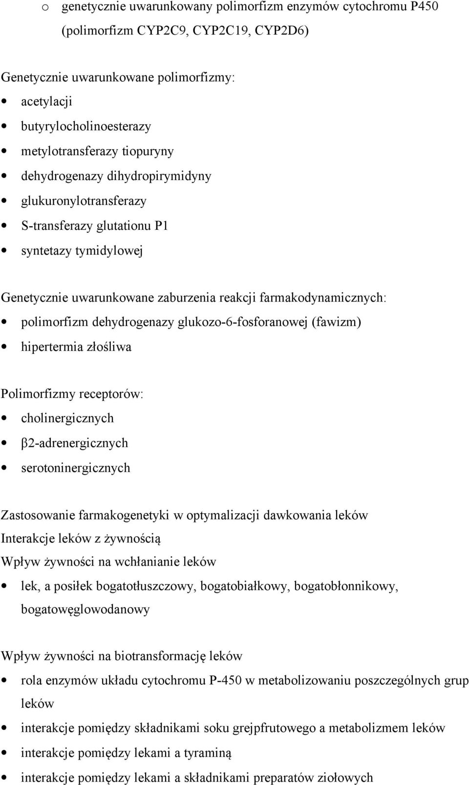 dehydrogenazy glukozo-6-fosforanowej (fawizm) hipertermia złośliwa Polimorfizmy receptorów: cholinergicznych β2-adrenergicznych serotoninergicznych Zastosowanie farmakogenetyki w optymalizacji