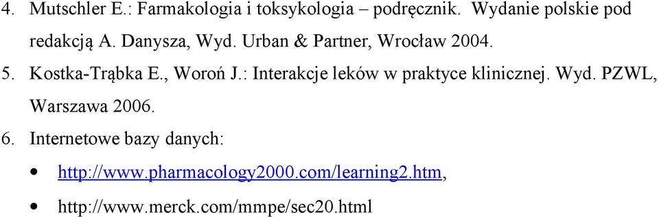 Kostka-Trąbka E., Woroń J.: Interakcje leków w praktyce klinicznej. Wyd.