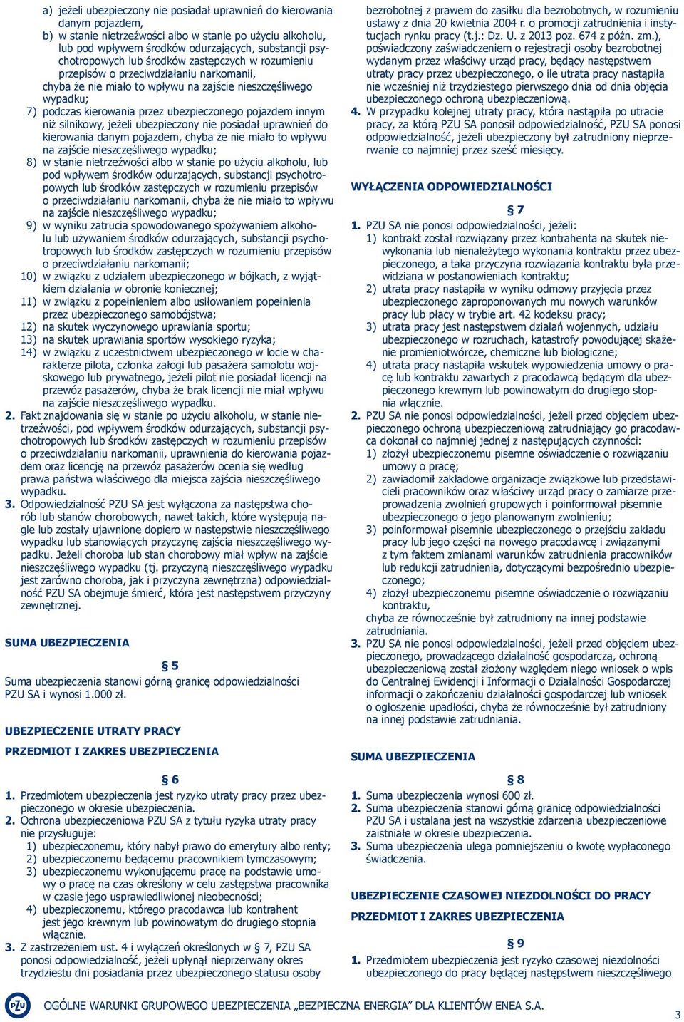 uprawnień do kierowania danym pojazdem, chyba że nie miało to wpływu 8) w stanie nietrzeźwości albo w stanie po użyciu alkoholu, lub o przeciwdziałaniu narkomanii, chyba że nie miało to wpływu 9) w