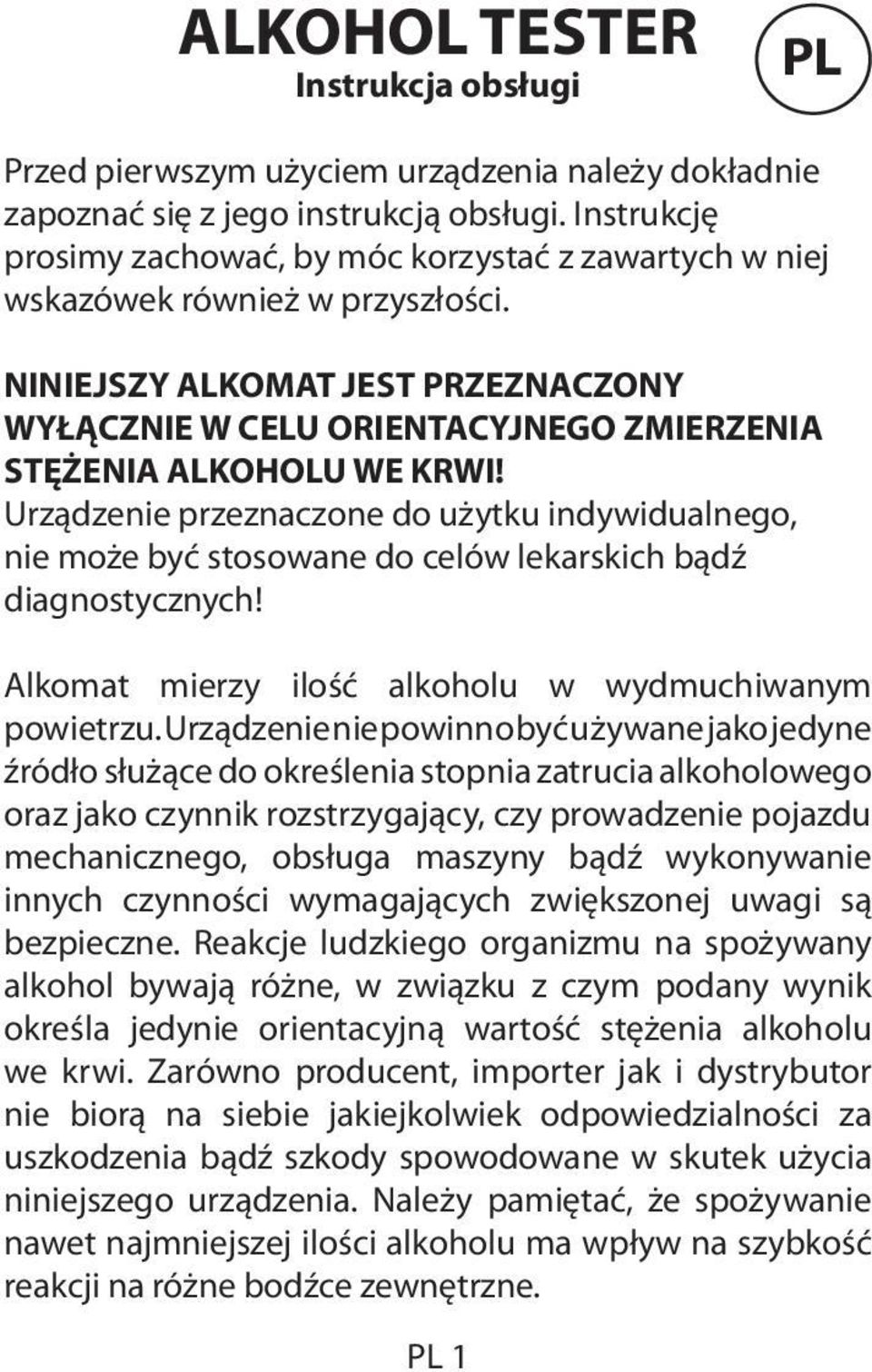 NINIEJSZY ALKOMAT JEST PRZEZNACZONY WYŁĄCZNIE W CELU ORIENTACYJNEGO ZMIERZENIA STĘŻENIA ALKOHOLU WE KRWI!