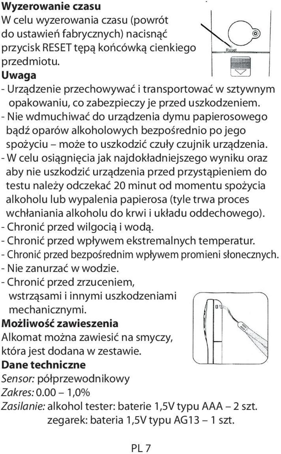 - Nie wdmuchiwać do urządzenia dymu papierosowego bądź oparów alkoholowych bezpośrednio po jego spożyciu może to uszkodzić czuły czujnik urządzenia.