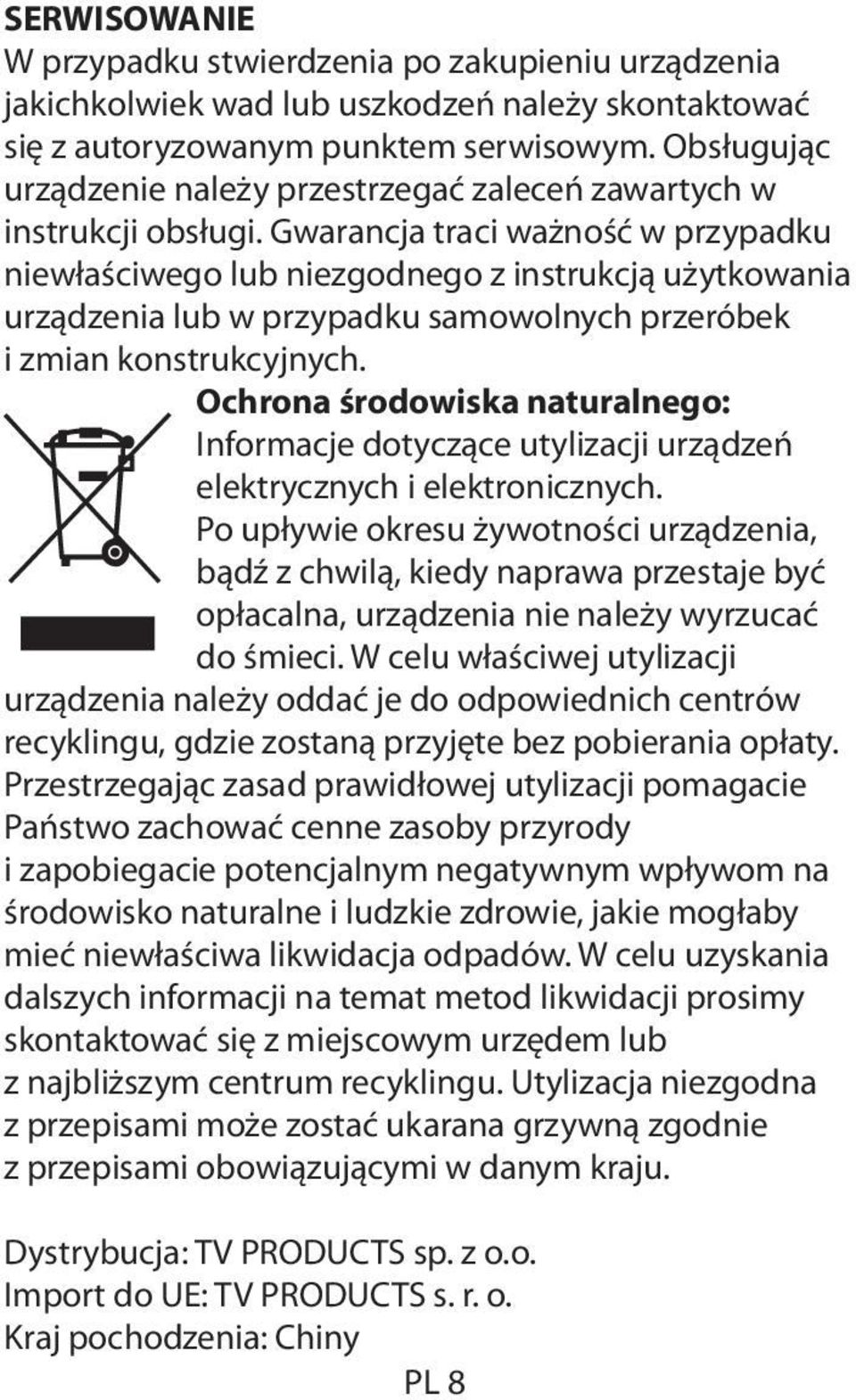 Gwarancja traci ważność w przypadku niewłaściwego lub niezgodnego z instrukcją użytkowania urządzenia lub w przypadku samowolnych przeróbek i zmian konstrukcyjnych.