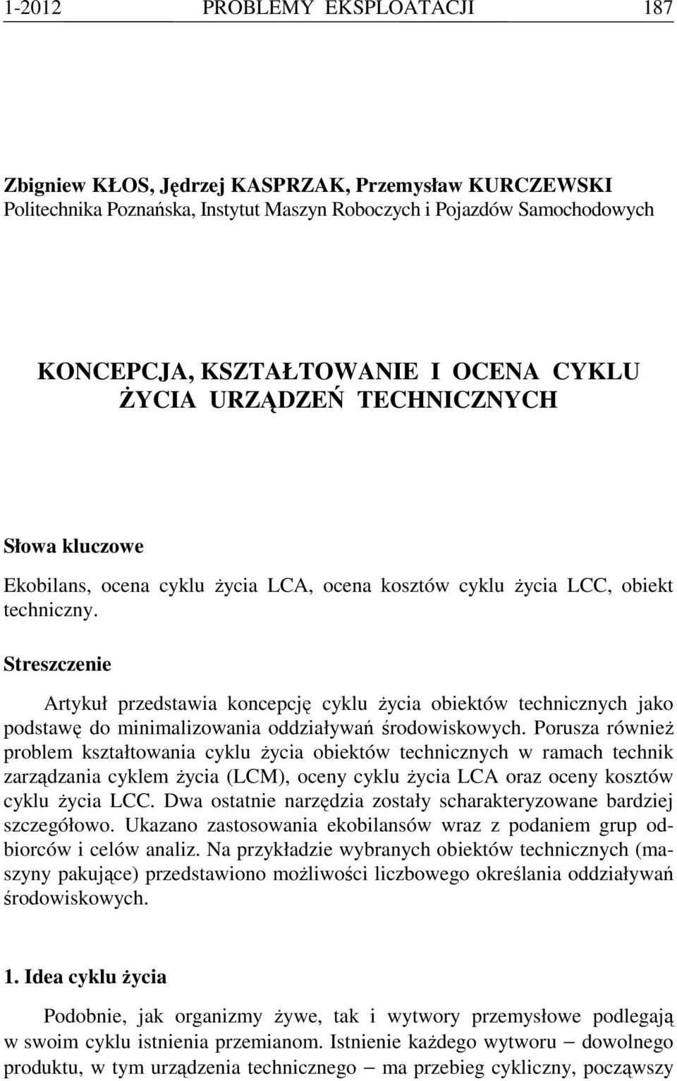 Streszczenie Artykuł przedstawia koncepcję cyklu Ŝycia obiektów technicznych jako podstawę do minimalizowania oddziaływań środowiskowych.