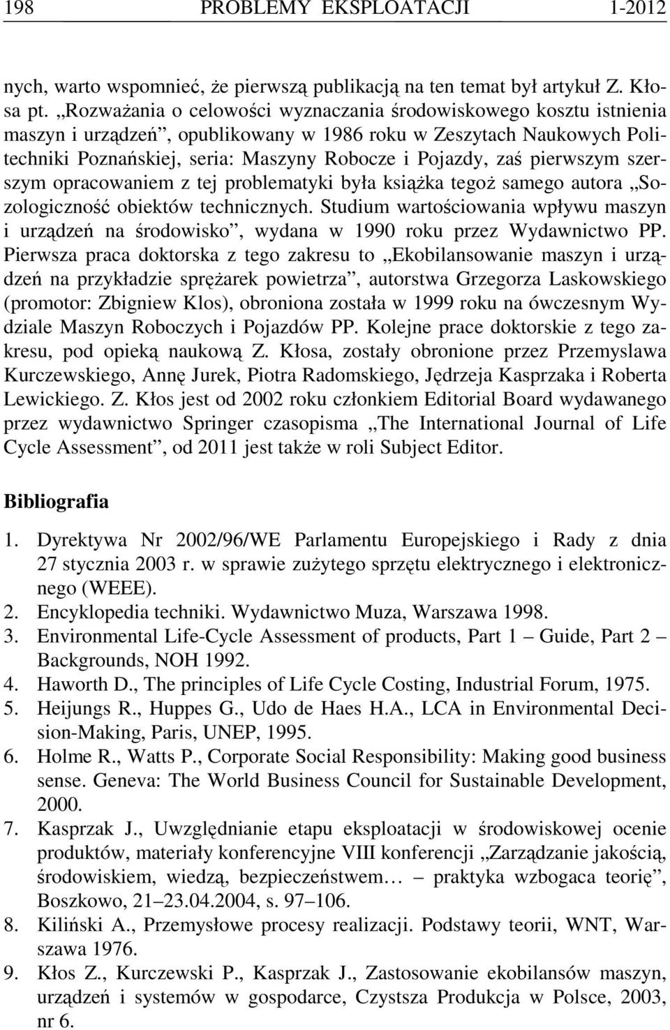 pierwszym szerszym opracowaniem z tej problematyki była ksiąŝka tegoŝ samego autora Sozologiczność obiektów technicznych.