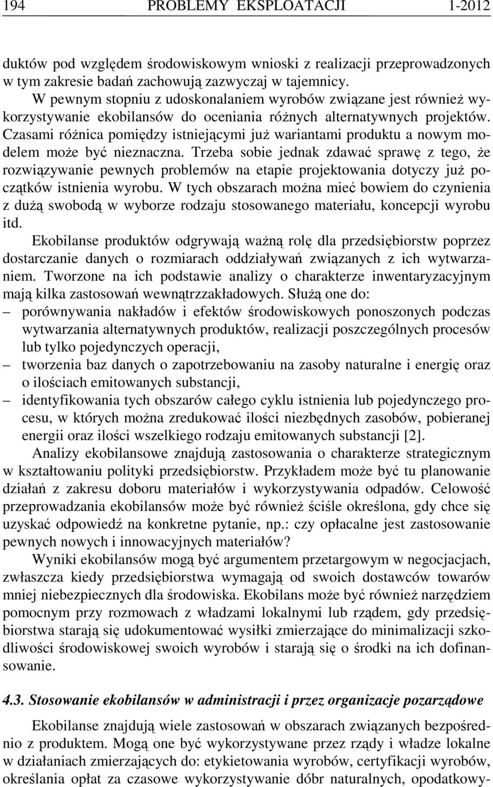 Czasami róŝnica pomiędzy istniejącymi juŝ wariantami produktu a nowym modelem moŝe być nieznaczna.