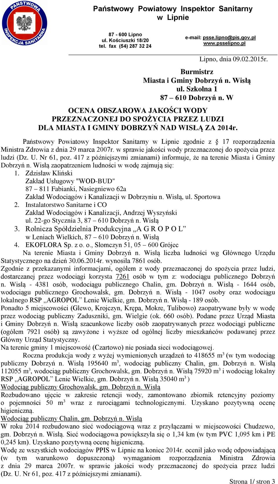 Państwowy Powiatowy Inspektor Sanitarny w Lipnie zgodnie z 17 rozporządzenia Ministra Zdrowia z dnia 29 marca 2007r. w sprawie jakości wody przeznaczonej do spożycia przez ludzi (Dz. U. Nr 61, poz.