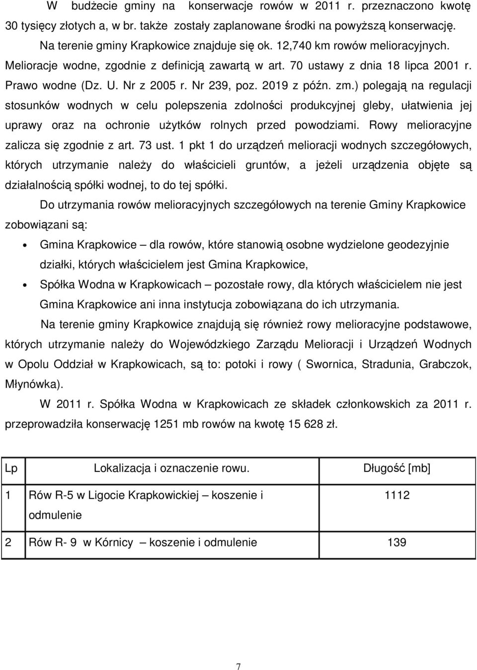 ) polegają na regulacji stosunków wodnych w celu polepszenia zdolności produkcyjnej gleby, ułatwienia jej uprawy oraz na ochronie użytków rolnych przed powodziami.