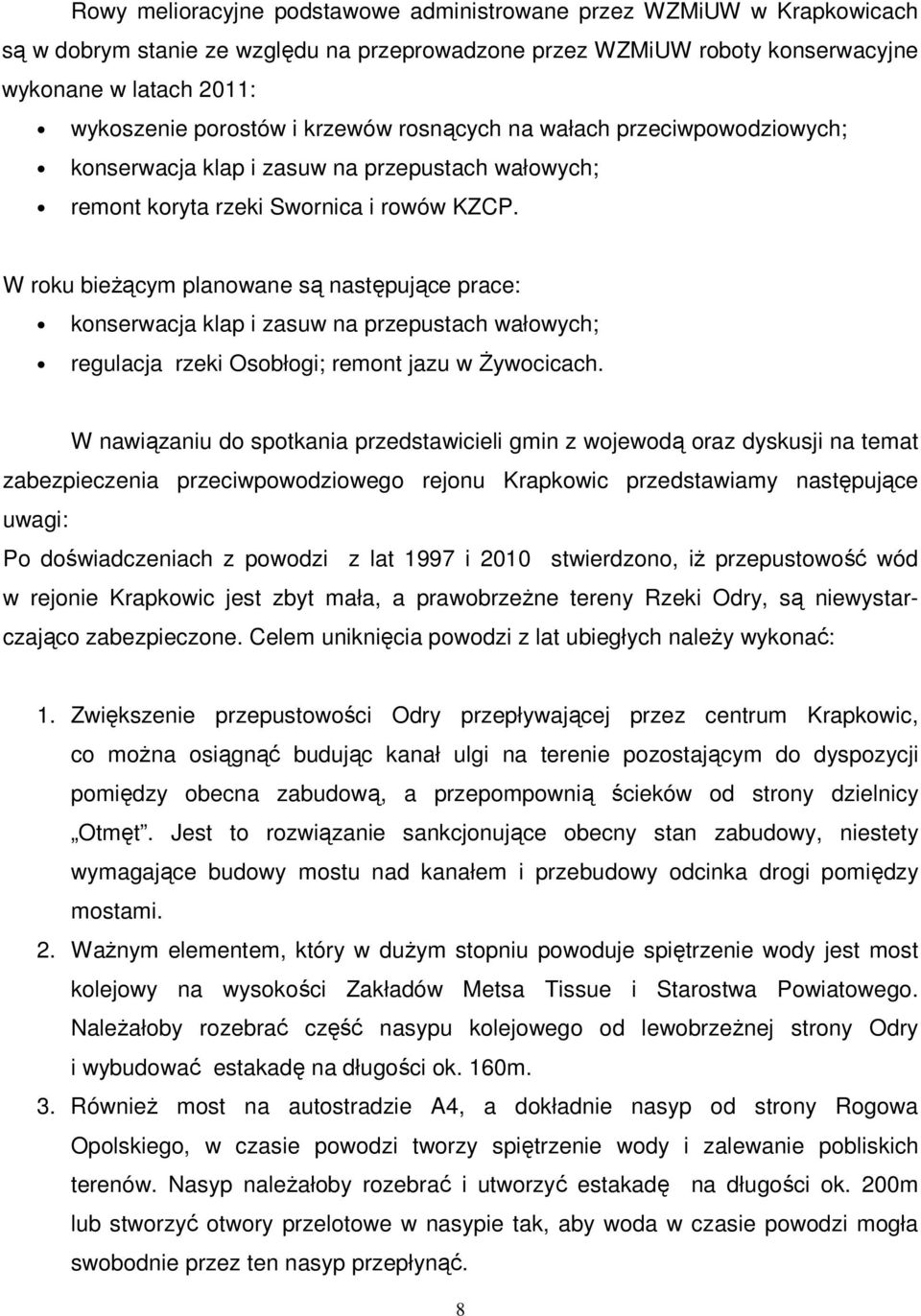 W roku bieżącym planowane są następujące prace: konserwacja klap i zasuw na przepustach wałowych; regulacja rzeki Osobłogi; remont jazu w Żywocicach.