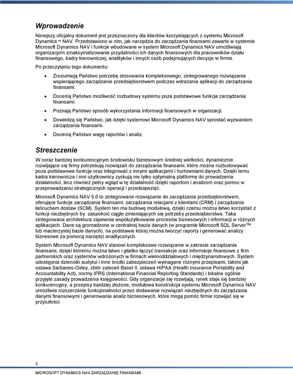 przydatności ich danych finansowych dla pracowników działu finansowego, kadry kierowniczej, analityków i innych osób podejmujących decyzje w firmie.