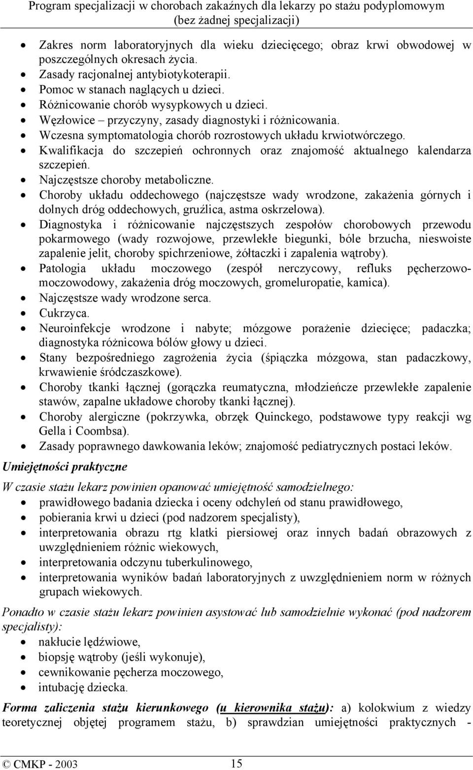 Kwalifikacja do szczepień ochronnych oraz znajomość aktualnego kalendarza szczepień. Najczęstsze choroby metaboliczne.