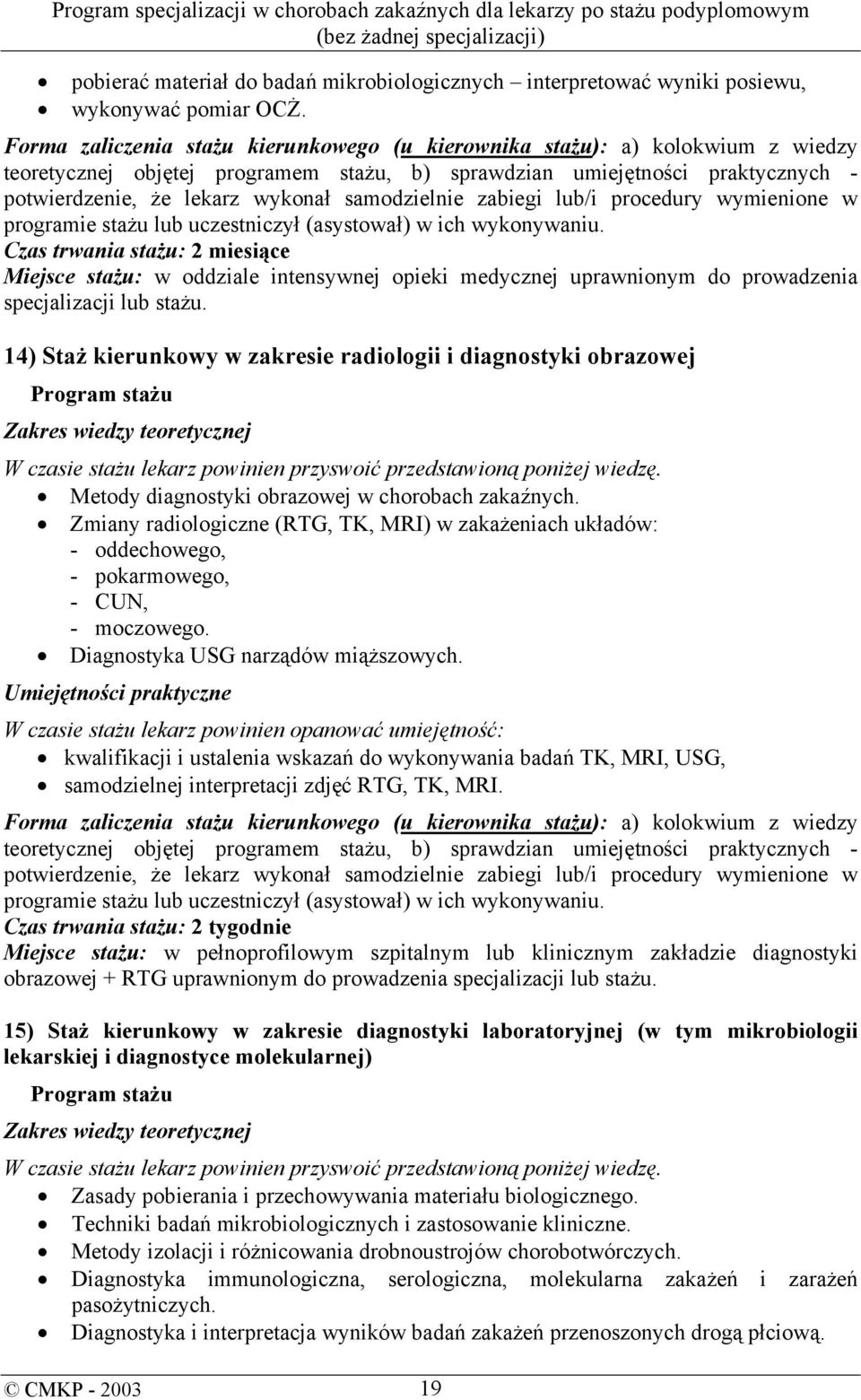 14) Staż kierunkowy w zakresie radiologii i diagnostyki obrazowej Metody diagnostyki obrazowej w chorobach zakaźnych.