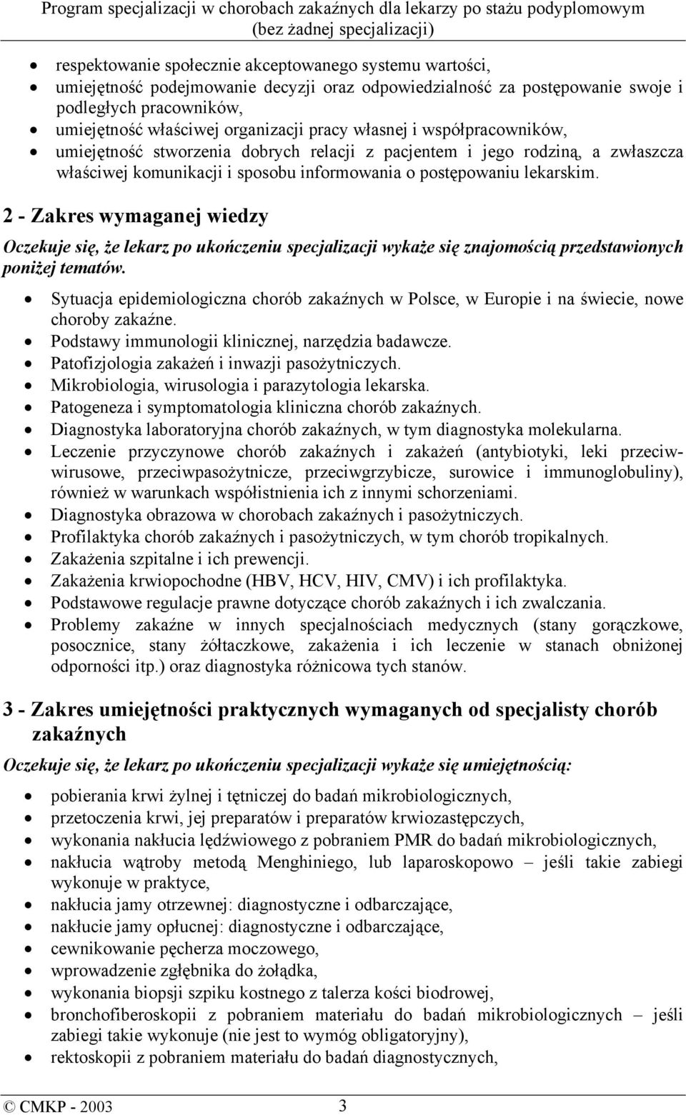 2 - Zakres wymaganej wiedzy Oczekuje się, że lekarz po ukończeniu specjalizacji wykaże się znajomością przedstawionych poniżej tematów.