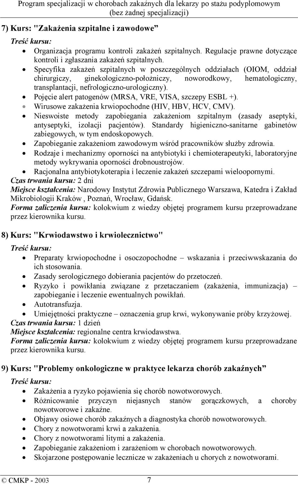 Pojęcie alert patogenów (MRSA, VRE, VISA, szczepy ESBL +). Wirusowe zakażenia krwiopochodne (HIV, HBV, HCV, CMV).