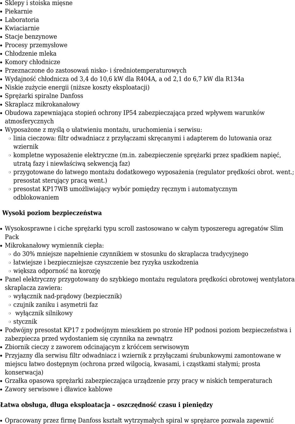 stopień ochrony IP54 zabezpieczająca przed wpływem warunków atmosferycznych Wyposażone z myślą o ułatwieniu montażu, uruchomienia i serwisu: linia cieczowa: filtr odwadniacz z przyłączami skręcanymi