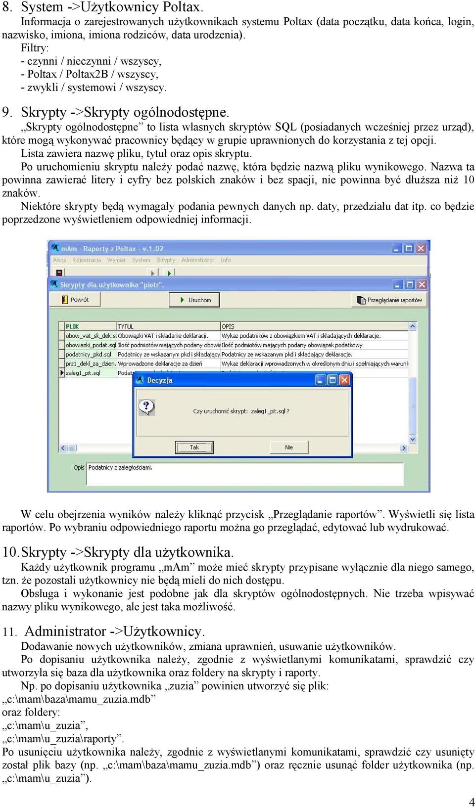 Skrypty ogólnodostępne to lista własnych skryptów SQL (posiadanych wcześniej przez urząd), które mogą wykonywać pracownicy będący w grupie uprawnionych do korzystania z tej opcji.