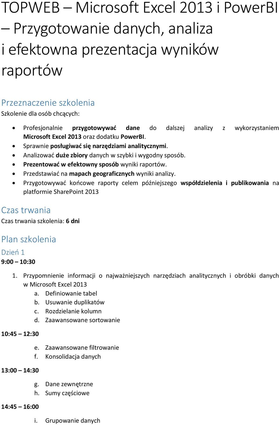 Prezentować w efektowny sposób wyniki raportów. Przedstawiać na mapach geograficznych wyniki analizy.