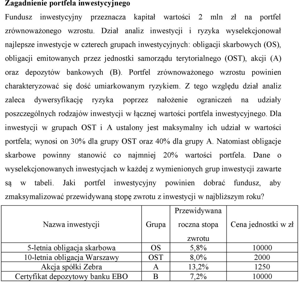 (OST), akcji (A) oraz depozytów bankowych (B). Portfel zrównoważonego wzrostu powinien charakteryzować się dość umiarkowanym ryzykiem.
