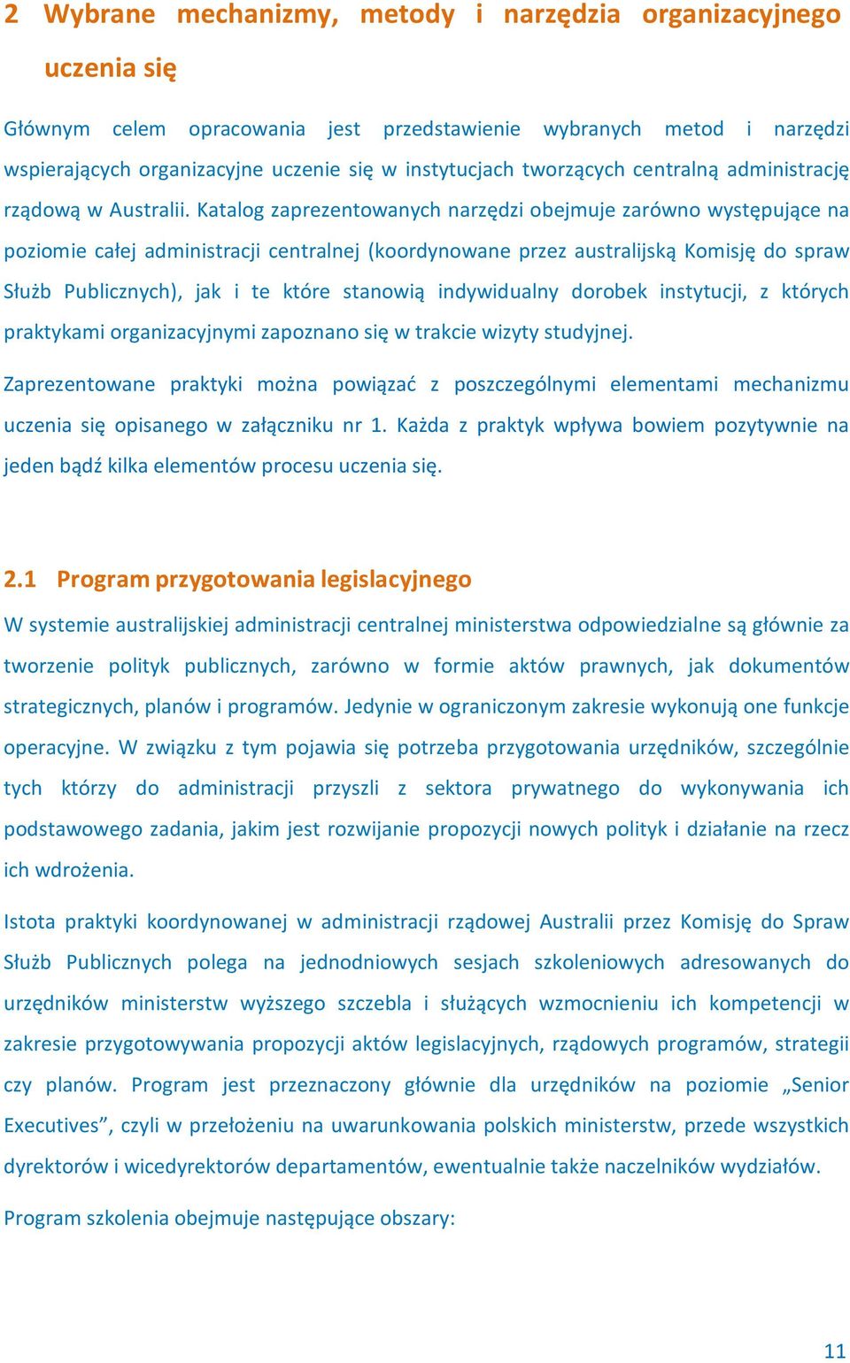 Katalog zaprezentowanych narzędzi obejmuje zarówno występujące na poziomie całej administracji centralnej (koordynowane przez australijską Komisję do spraw Służb Publicznych), jak i te które stanowią