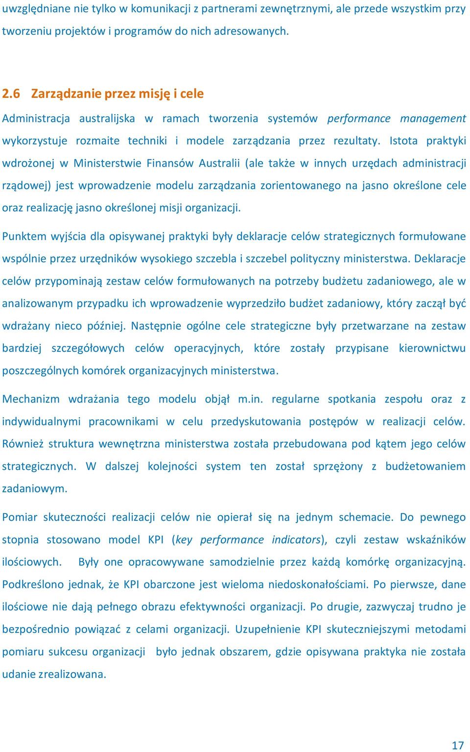 Istota praktyki wdrożonej w Ministerstwie Finansów Australii (ale także w innych urzędach administracji rządowej) jest wprowadzenie modelu zarządzania zorientowanego na jasno określone cele oraz