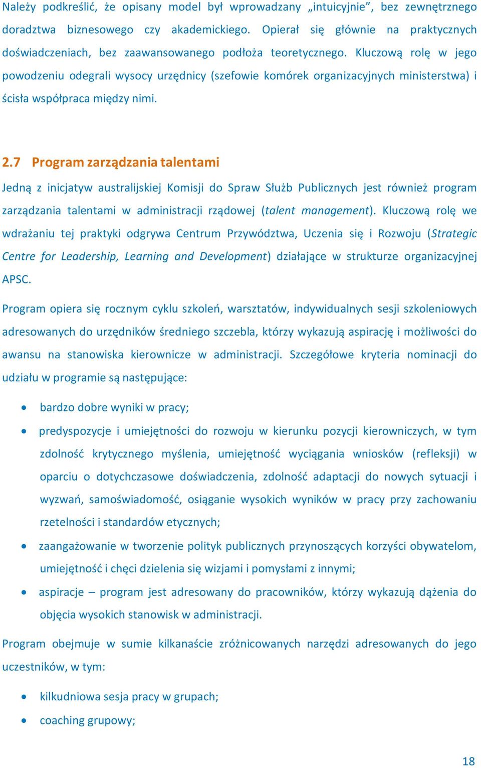 Kluczową rolę w jego powodzeniu odegrali wysocy urzędnicy (szefowie komórek organizacyjnych ministerstwa) i ścisła współpraca między nimi. 2.