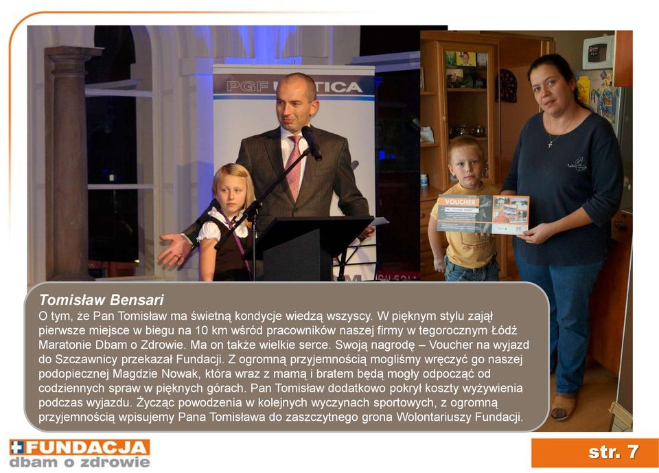 Swoją nagrodę Voucher na wyjazd do Szczawnicy przekazał Fundacji.