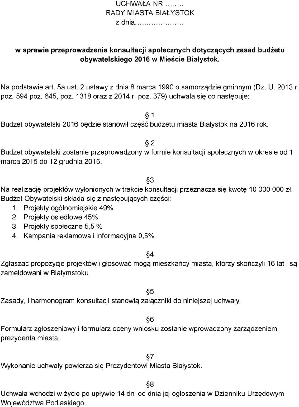 2 Budżet obywatelski zostanie przeprowadzony w formie konsultacji społecznych w okresie od 1 marca 2015 do 12 grudnia 2016.