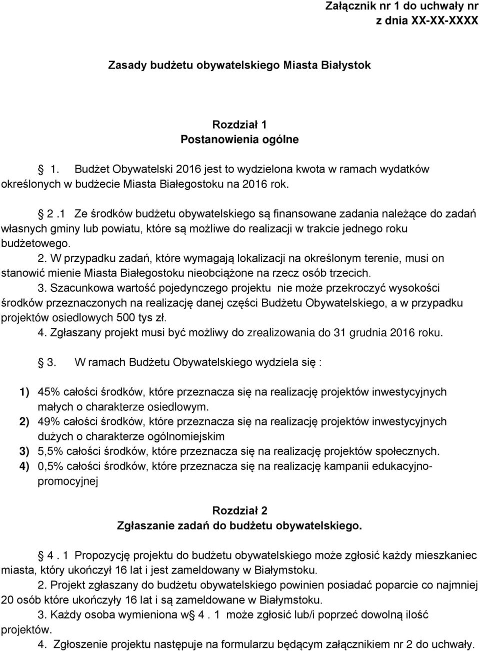 2. W przypadku zadań, które wymagają lokalizacji na określonym terenie, musi on stanowić mienie Miasta Białegostoku nieobciążone na rzecz osób trzecich. 3.