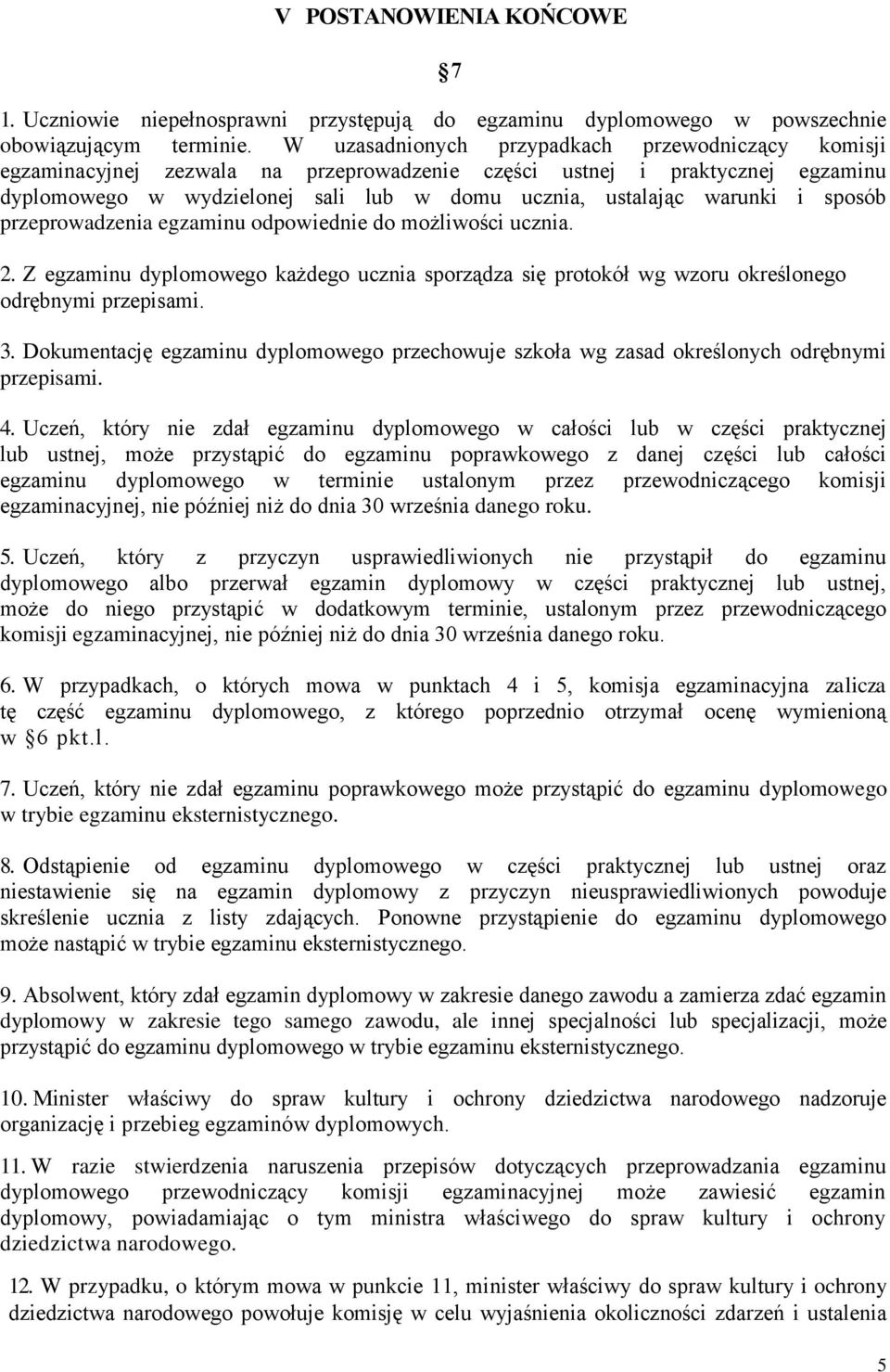 sposób przeprowadzenia egzaminu odpowiednie do możliwości ucznia. 2. Z egzaminu dyplomowego każdego ucznia sporządza się protokół wg wzoru określonego odrębnymi przepisami. 3.
