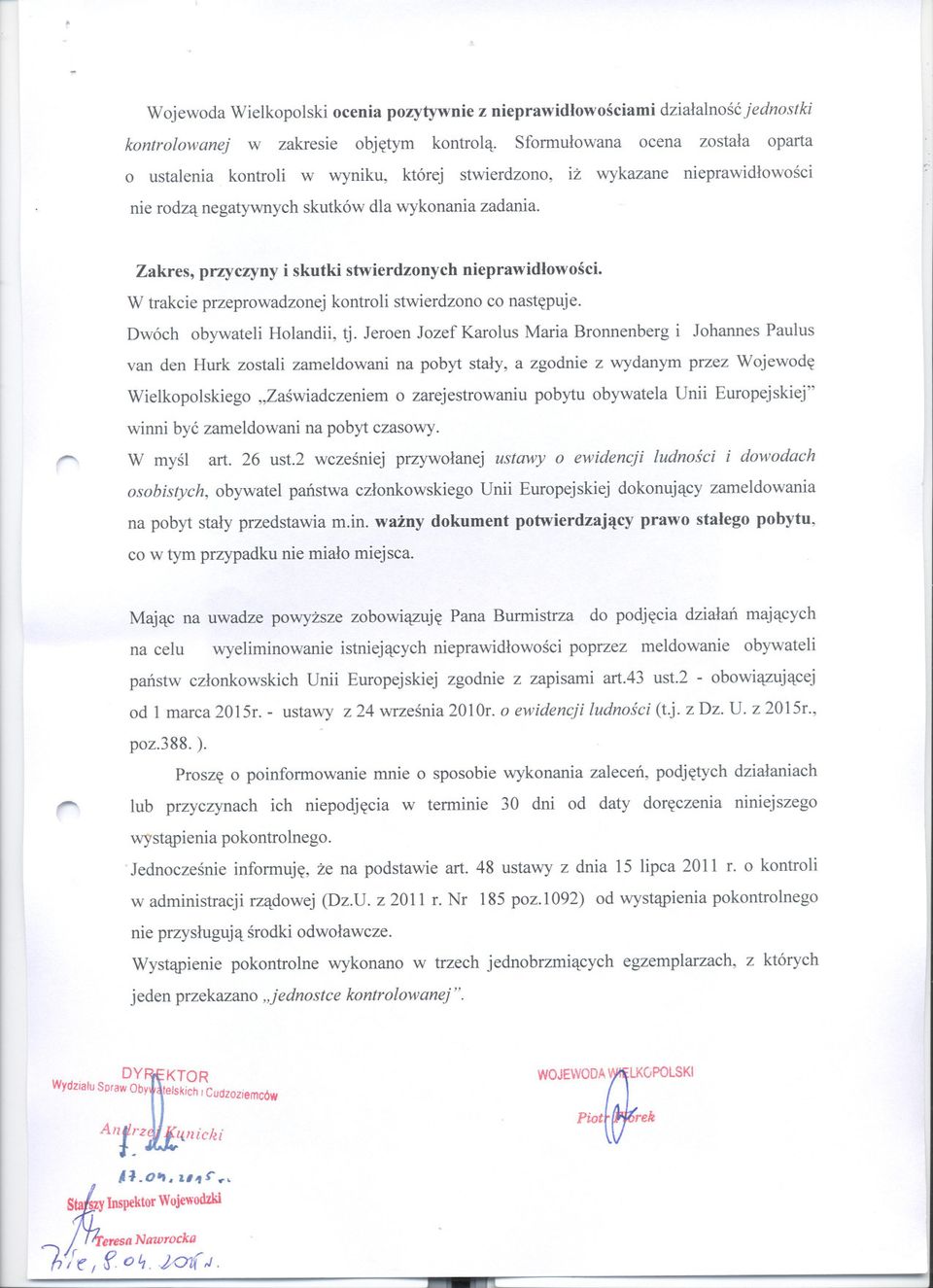," Zakres, przyczyny i skutki stwierdzonych nieprawidlowosci. W trakcie przeprowadzonej kontroli stwierdzono co nastepuje. Dwóch obywateli Holandii, tj.