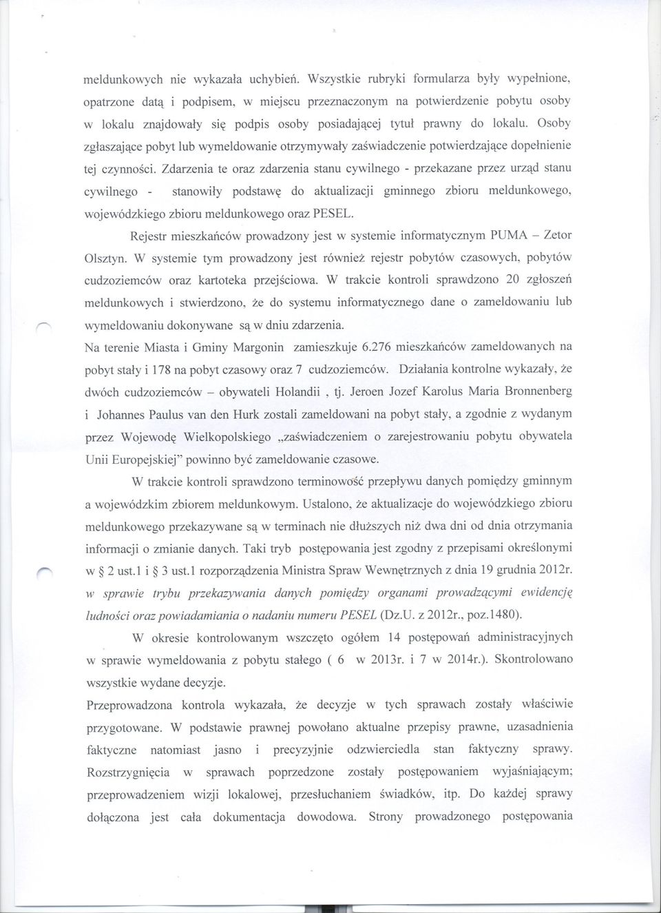 Osoby zglaszajace pobyt lub wymeldowanie otrzymywaly zaswiadczenie potwierdzajace dopelnienie tej czynnosci.