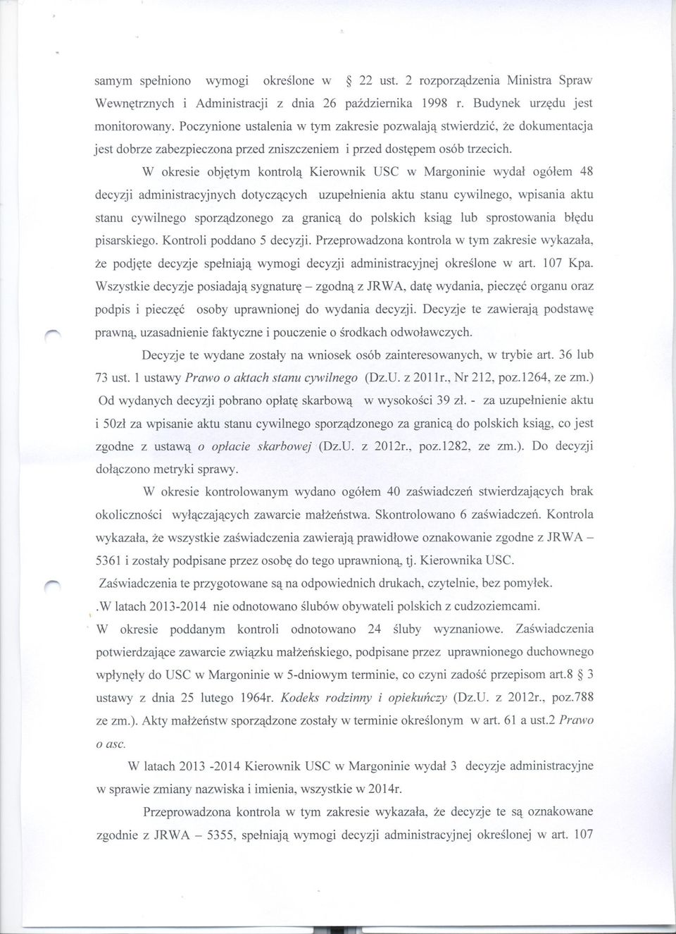 W okresie objetym kontrola Kierownik USC w Margoninie wydal ogólem 48 decyzji administracyjnych dotyczacych uzupelnienia aktu stanu cywilnego, wpisania aktu stanu cywilnego sporzadzonego za granica