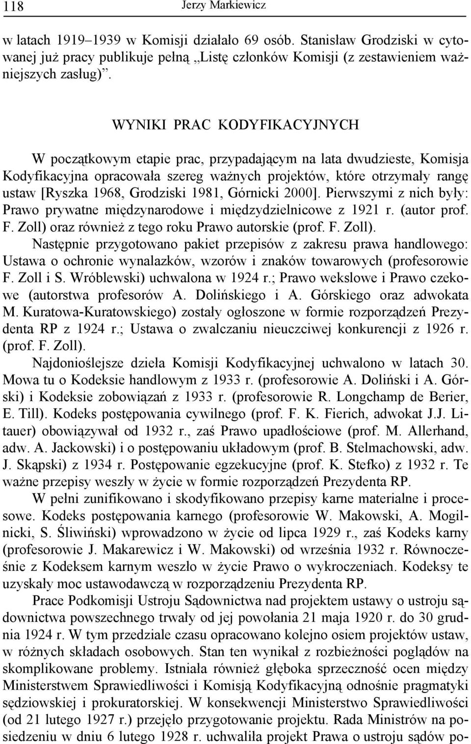 1981, Górnicki 2000]. Pierwszymi z nich były: Prawo prywatne międzynarodowe i międzydzielnicowe z 1921 r. (autor prof. F. Zoll) 