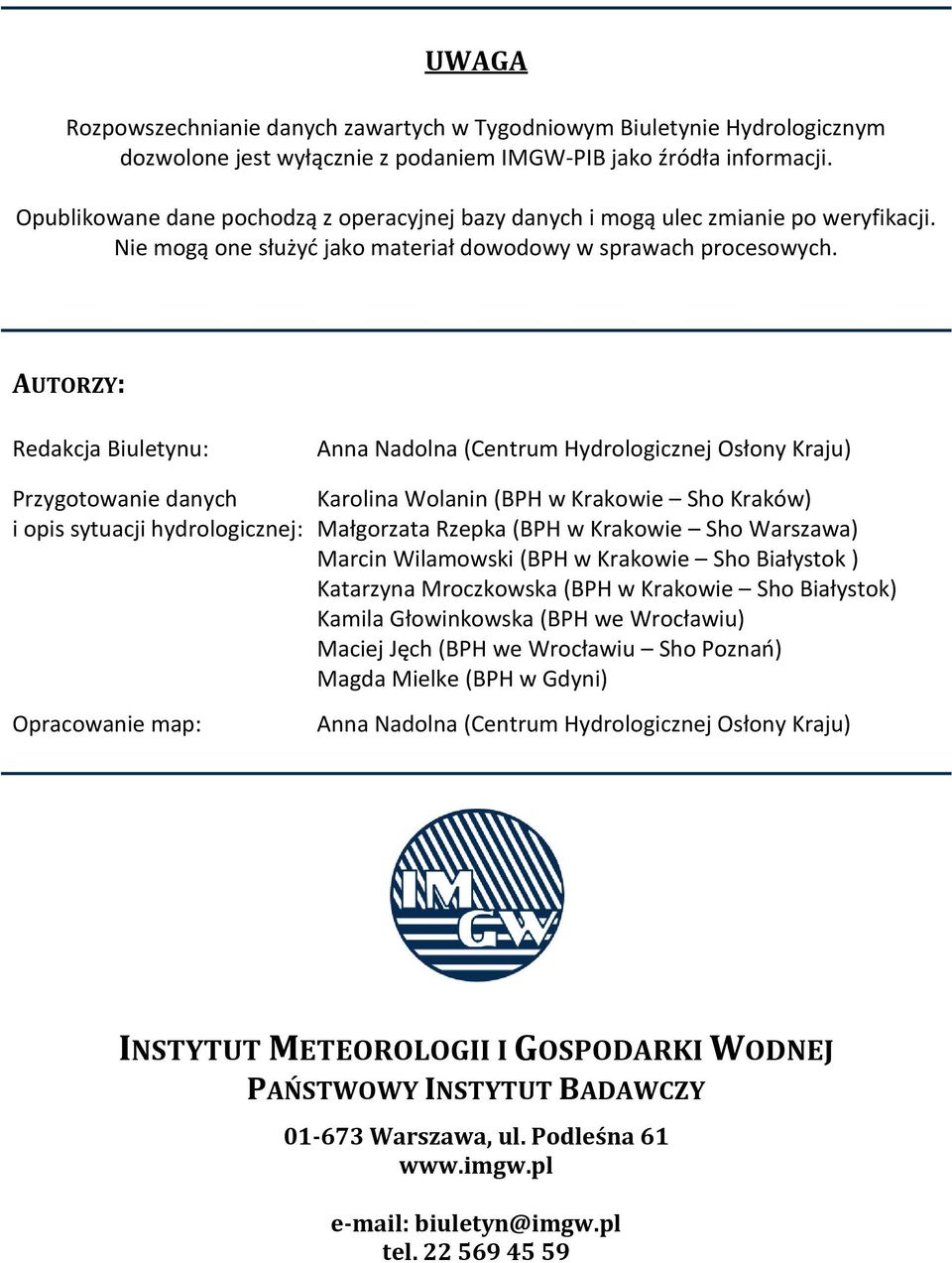 AUTORZY: Redakcja Biuletynu: Anna Nadolna (Centrum Hydrologicznej Osłony Kraju) Przygotowanie danych i opis sytuacji hydrologicznej: Karolina Wolanin (BPH w Krakowie Sho Kraków) Małgorzata Rzepka