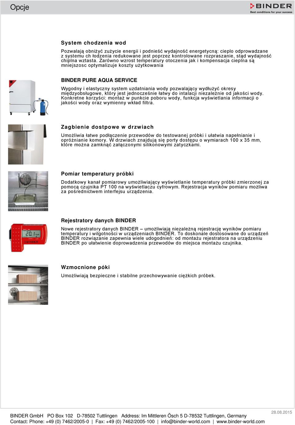 Zarówno wzrost temperatury otoczenia jak i kompensacja cieplna są mniejszosc optymalizuje koszty użytkowania BINDER PURE AQUA SERVICE Wygodny i elastyczny system uzdatniania wody pozwalający wydłużyć