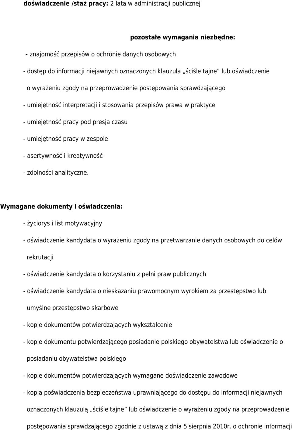 - umiejętność pracy w zespole - asertywność i kreatywność - zdolności analityczne.