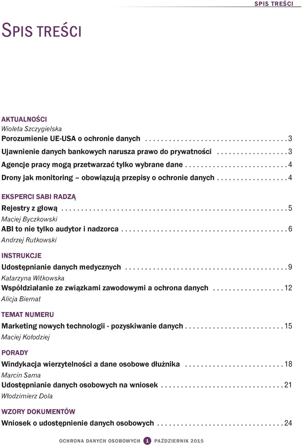 ........................................................ 5 Maciej Byczkowski ABI to nie tylko audytor i nadzorca.......................................... 6 Andrzej Rutkowski INSTRUKCJE Udostępnianie danych medycznych.