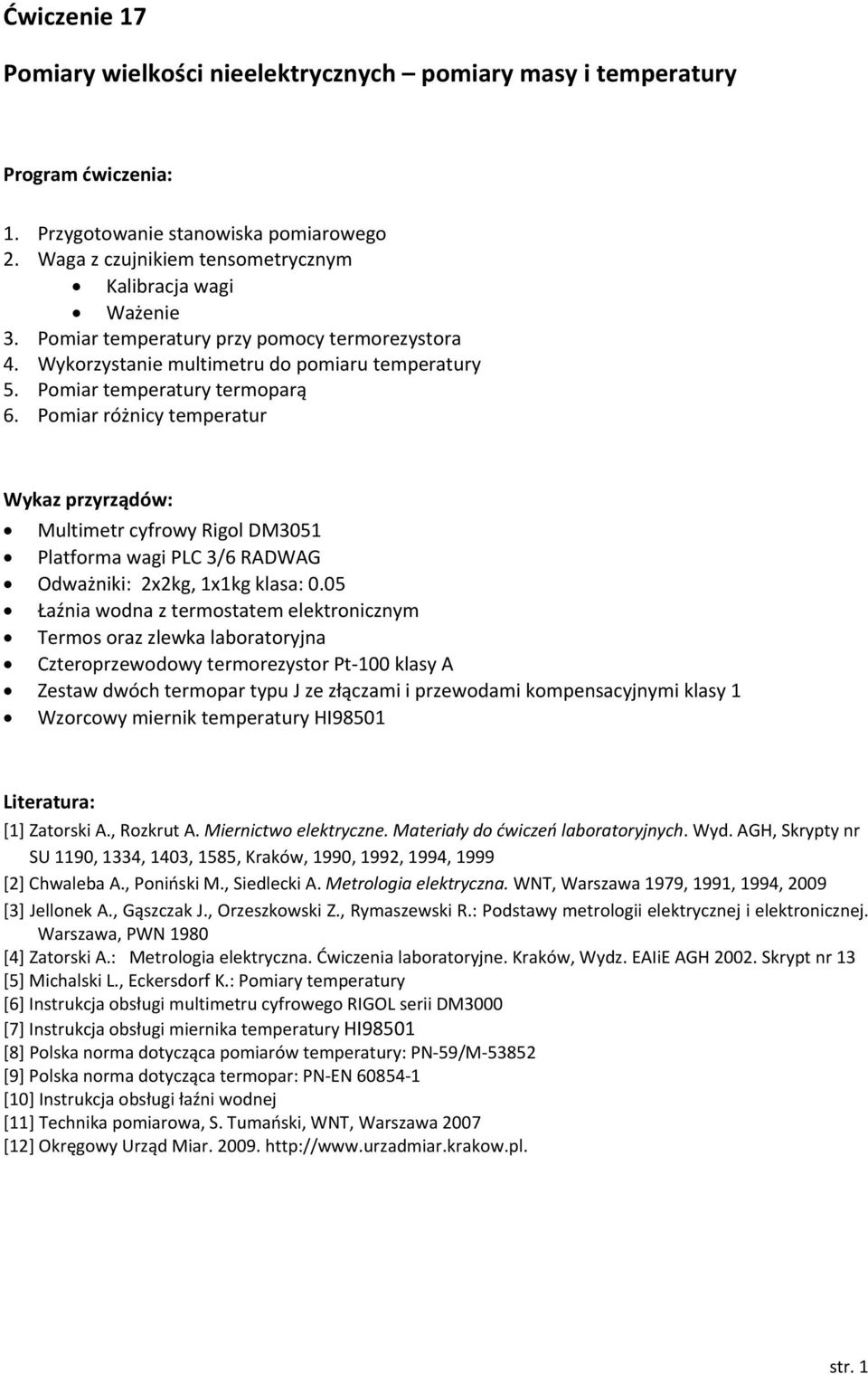 Pomiar różnicy temperatr Wyaz przyrządów: Mltimetr cyfrowy Rigol DM3051 Platforma wagi PLC 3/6 RADWAG Odważnii: xg, 1x1g lasa: 0.