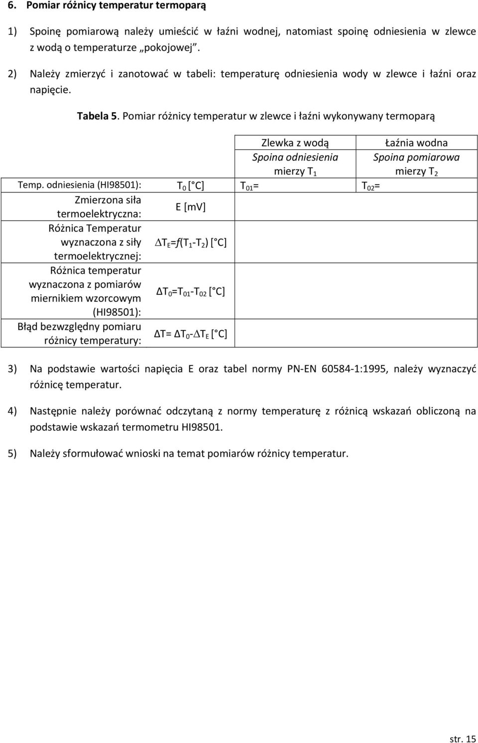 Pomiar różnicy temperatr w zlewce i łaźni wyonywany termoparą Zlewa z wodą Łaźnia wodna Spoina odniesienia mierzy T 1 Spoina pomiarowa mierzy T Temp.